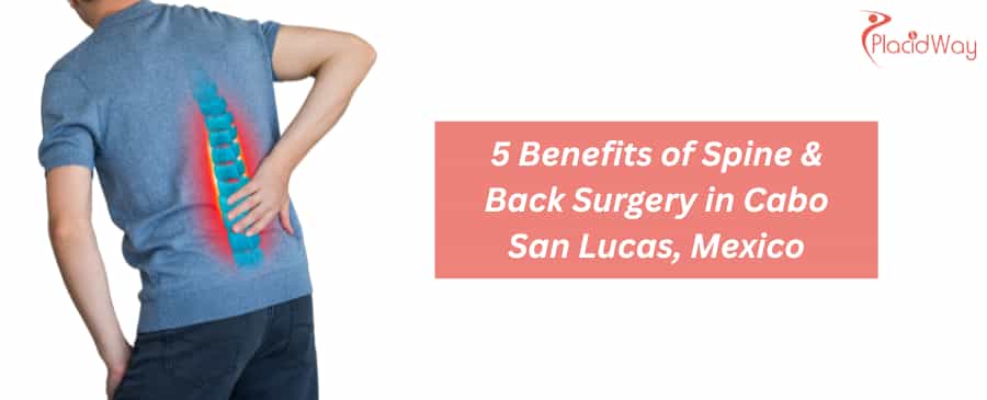 5 Benefits of Spine & Back Surgery in Cabo San Lucas, Mexico