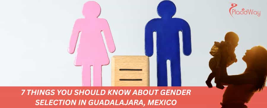 7 Things You Should Know About Gender Selection in Guadalajara, Mexico