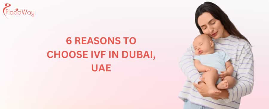 6 Reasons to Choose IVF in Dubai, UAE