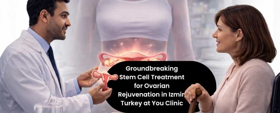 Stem cell treatment for ovarian rejuvenation in Turkey