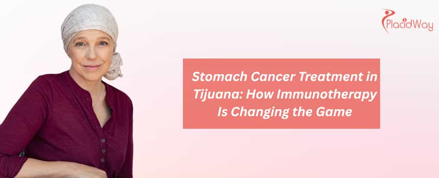 Stomach Cancer Treatment in Tijuana