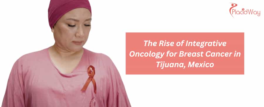 The Rise of Integrative Oncology for Breast Cancer in Tijuana, Mexico