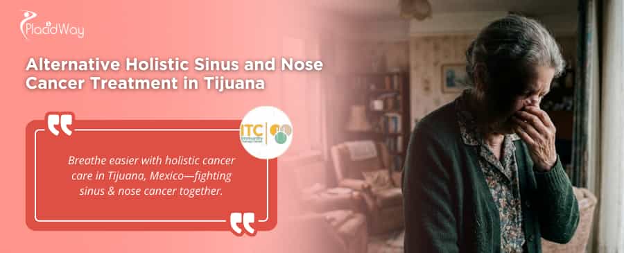 Alternative Holistic Sinus and Nose Cancer Treatment Package in Tijuana, Mexico by ITC