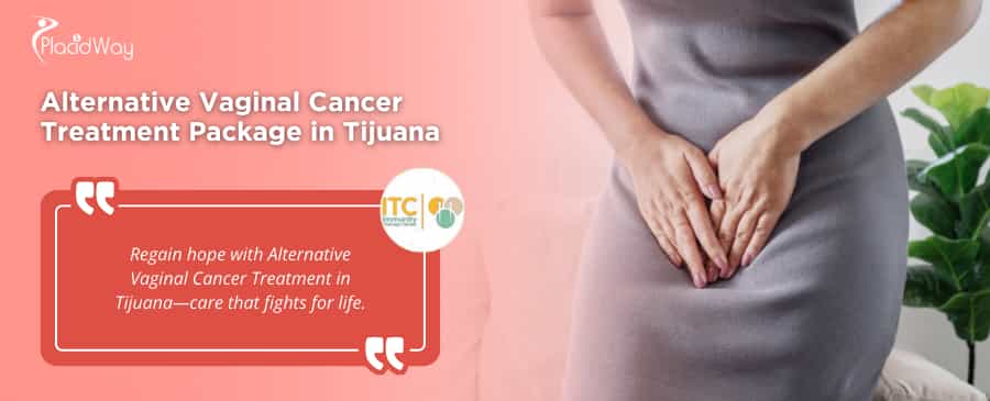 Alternative Vaginal Cancer Treatment Package in Tijuana, Mexico by ITC