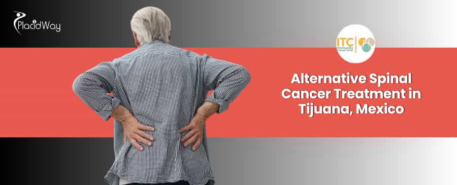 Alternative Spinal Cancer Treatment Package in Tijuana, Mexico by ITC