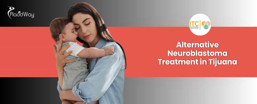 Alternative Neuroblastoma Treatment Package in Tijuana, Mexico by ITC