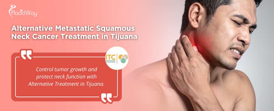 Alternative Metastatic Squamous Neck Cancer Treatment Package in Tijuana, Mexico by ITC