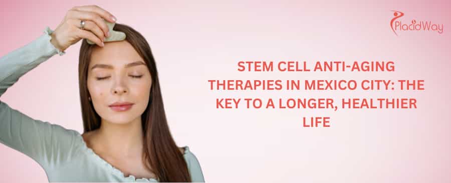 Stem Cell Anti-Aging Therapies in Mexico City