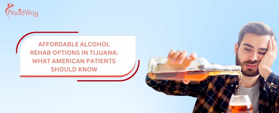 Affordable Alcohol Rehab Options in Tijuana