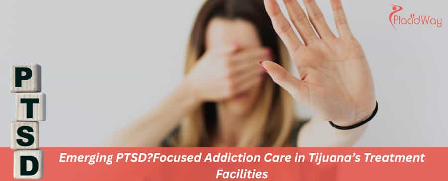 Emerging PTSD?Focused Addiction Care in Tijuana’s Treatment Facilities