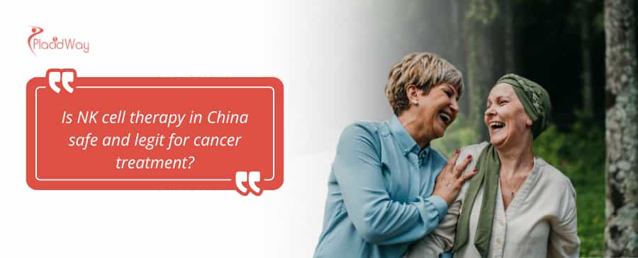 Is NK cell therapy in China safe and legit for cancer treatment?