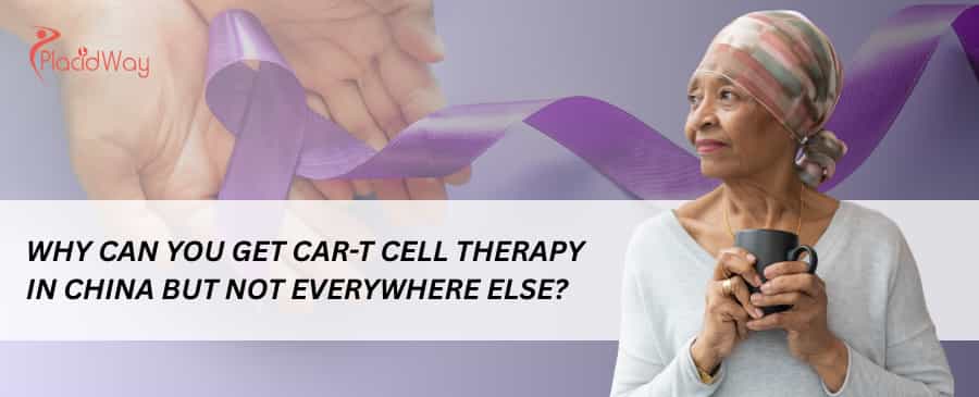 Why can you get CAR-T cell therapy in China but not everywhere else?