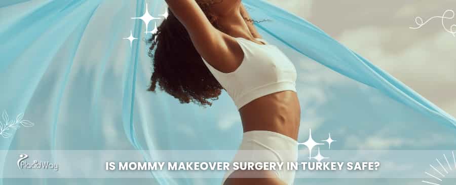 Is mommy makeover surgery in Turkey safe?