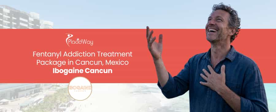 Fentanyl Addiction Treatment in Cancun, Mexico: Ibogaine Therapy
