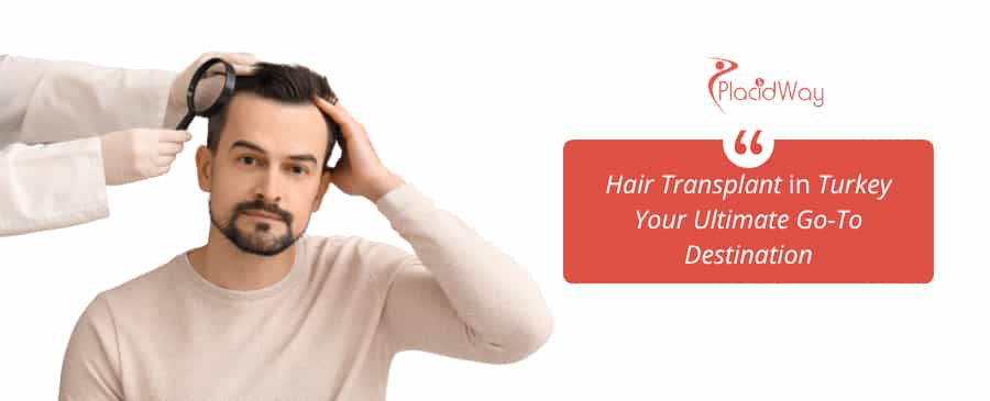https://www.placidway.com/article/3925/Turkey-Your-Ultimate-Go-To-Destination-for-Hair-Transplant