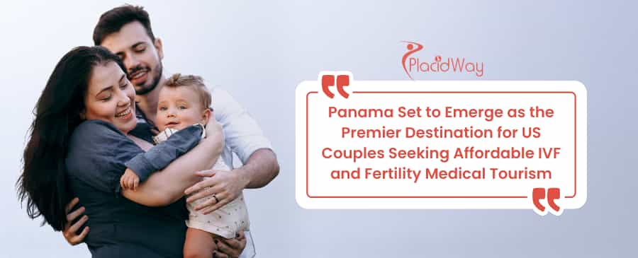 Panama Set to Emerge as the Premier Destination for US Couples Seeking Affordable IVF and Fertility Medical Tourism