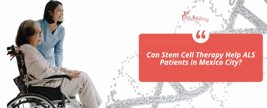 Can Stem Cell Therapy Help ALS Patients in Mexico City?