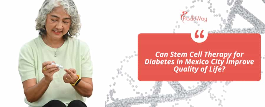 Can Stem Cell Therapy for Diabetes in Mexico City Improve Quality of Life?