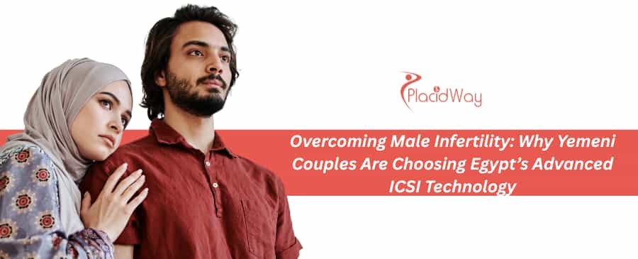 Overcoming Male Infertility: Why Yemeni Couples Are Choosing Egypt’s Advanced ICSI Technology