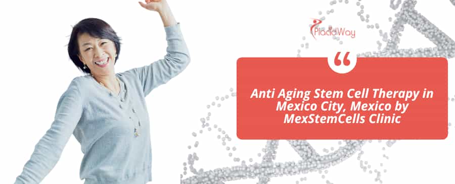 Anti Aging Stem Cell Therapy in Mexico City, Mexico by MexStemCells Clinic