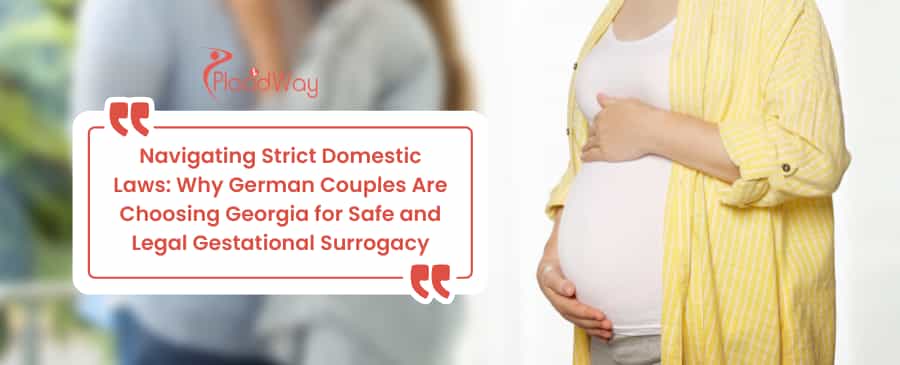 Navigating Strict Domestic Laws: Why German Couples Are Choosing Georgia for Safe and Legal Gestational Surrogacy