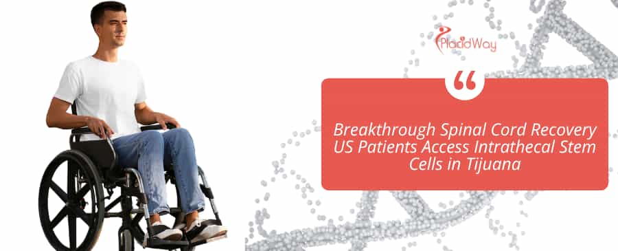 Breakthrough Spinal Cord Recovery US Patients Access Intrathecal Stem Cells in Tijuana