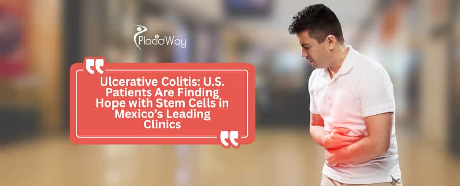 Ulcerative Colitis: U.S. Patients Are Finding Hope with Stem Cells in Mexico’s Leading Clinics
