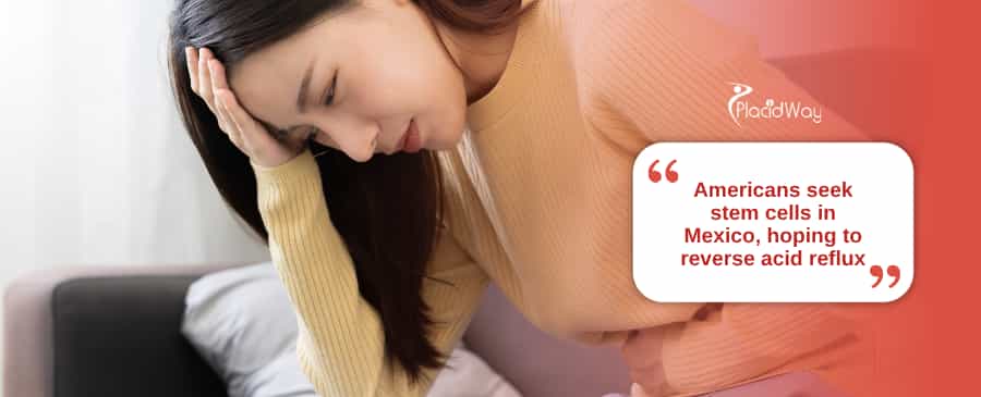 Reversing Acid Reflux with Stem Cells: U.S. Patients Are Turning to Mexico for a Better Life