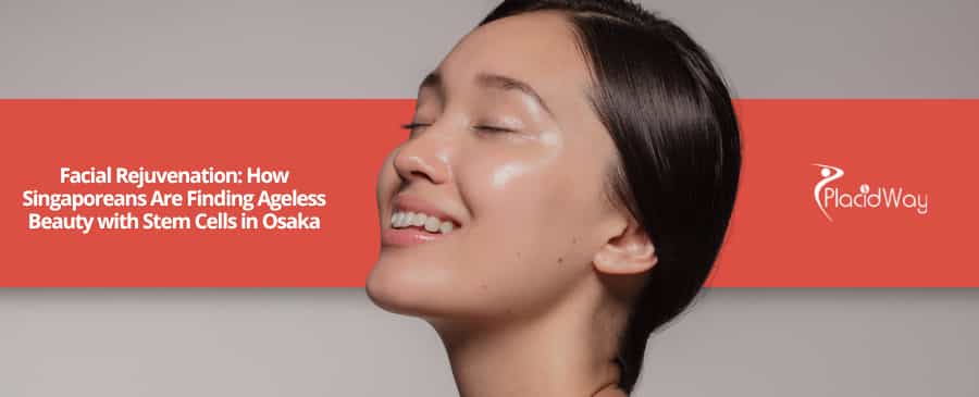 Facial Rejuvenation: How Singaporeans Are Finding Ageless Beauty with Stem Cells in Osaka