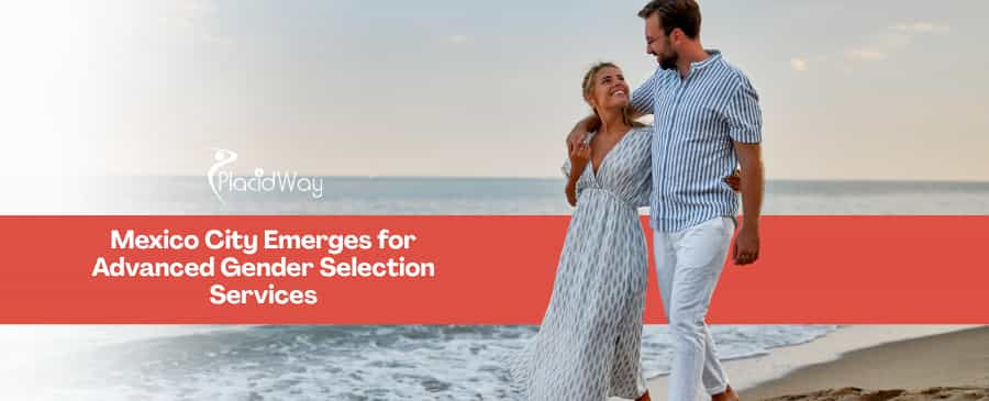 Mexico City: North America’s New Frontier for US and Canadian Families Seeking Cutting-Edge Gender Selection