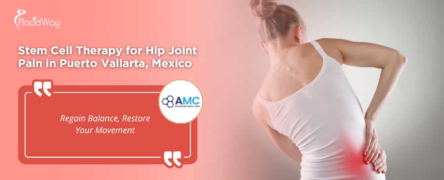 Stem Cell Therapy for Hip Joint Pain in Puerto Vallarta Mexico at BioStemCells