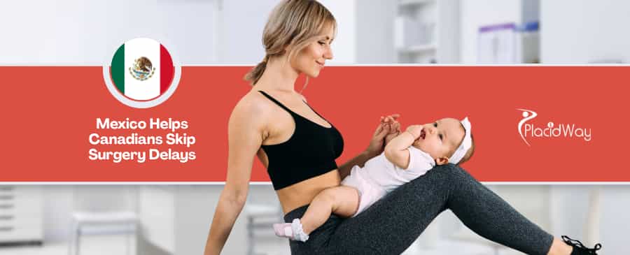 Mommy Makeover in Mexico vs Canada - Bypassing Long Wait Times for Post-Pregnancy Surgery