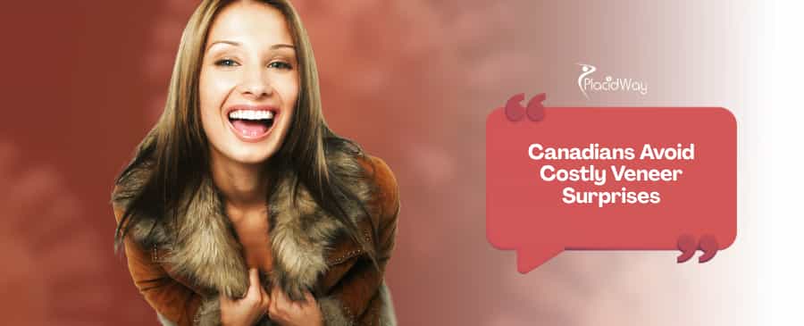 7 Hidden Costs of Porcelain Veneers in Mexico That Canadian Tourists Overlook