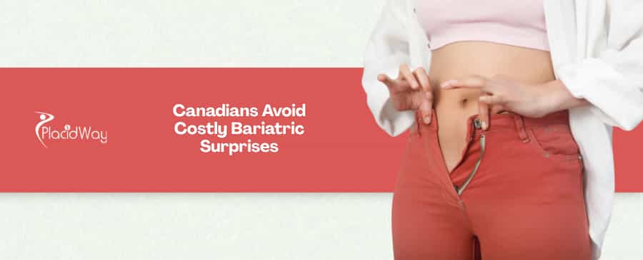7 Hidden Costs to Watch Out For When Canadians Book Gastric Bypass Surgery in Mexico