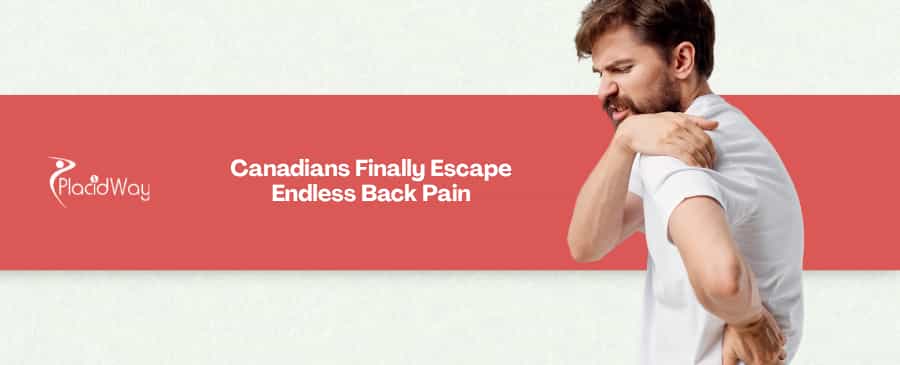 4 Ways Laser Spine Surgery in Mexico Saves Canadian Back Pain Sufferers Years of Waiting