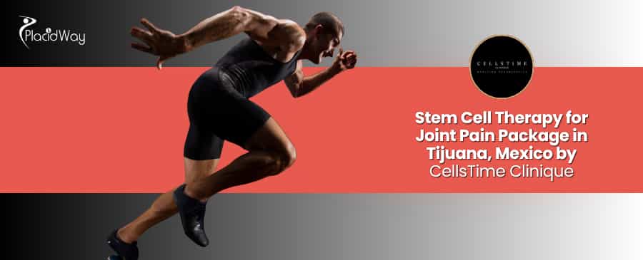 Stem Cell Therapy for Joint Pain in Tijuana at CellsTime Clinique