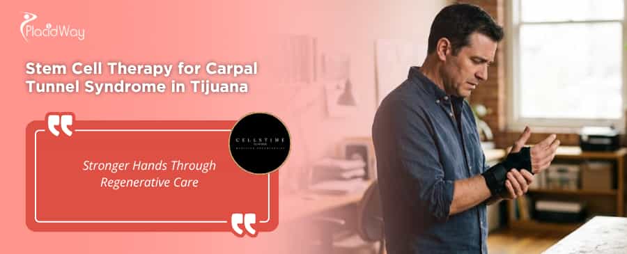 Stem Cell Therapy for Carpal Tunnel Syndrome in Tijuana at CellsTime Clinique