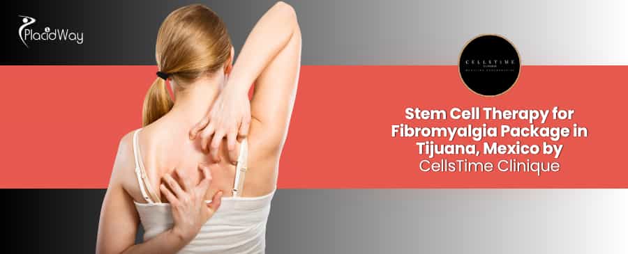 Stem Cell Therapy for Fibromyalgia in Tijuana at CellsTime Clinique