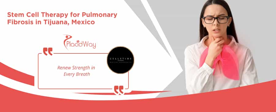 Stem Cell Therapy for Pulmonary Fibrosis in Tijuana at CellsTime Clinique