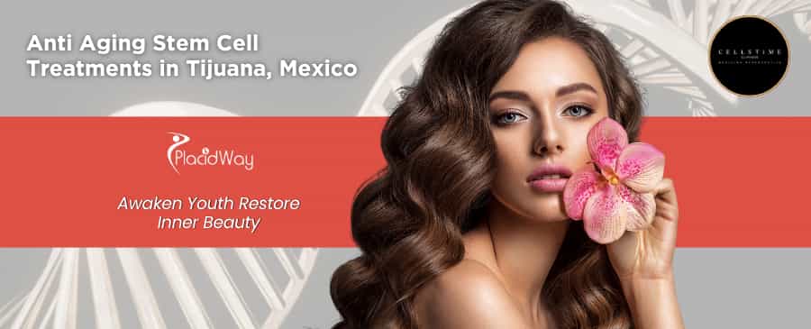 Anti Aging Stem Cell Therapy in Tijuana at CellsTime Clinique