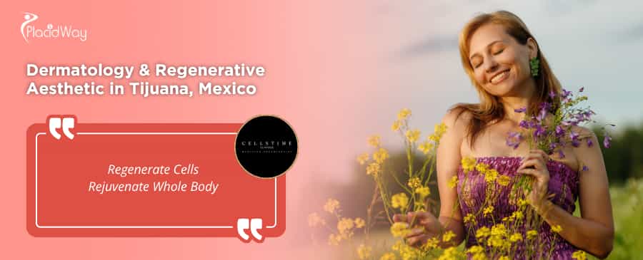 Dermatology & Regenerative Aesthetic Packages in Tijuana, Mexico by CellsTime Clinique