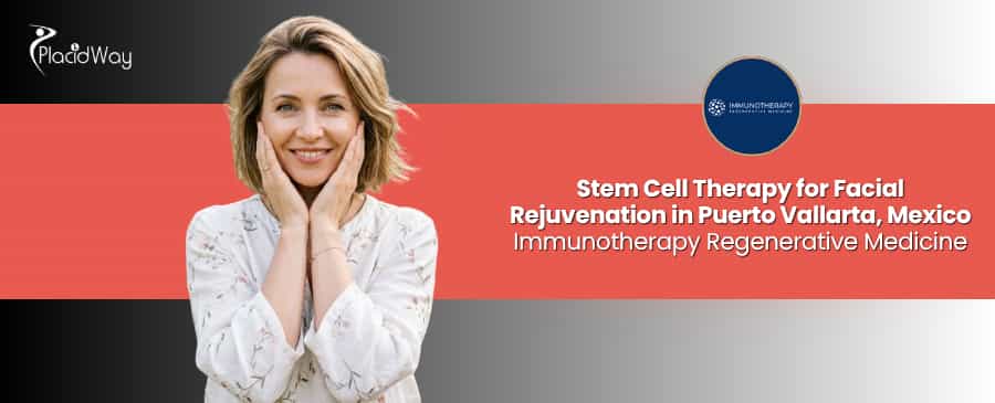 Stem Cell Therapy for Facial Rejuvenation in Puerto Vallarta Mexico at Immunotherapy Regenerative Medicine