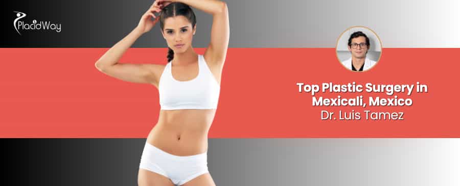 Dr. Luis Tamez Pedroza Plastic Surgery Mexicali Mexico