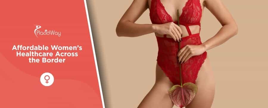 Gynaecology Treatment in Mexico for Uninsured American Women: What Procedures Are Available and How to Plan?