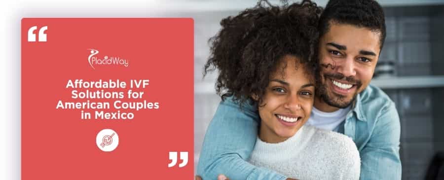IVF in Mexico for American Couples: Clinic Cost and Success Guide 2026 
