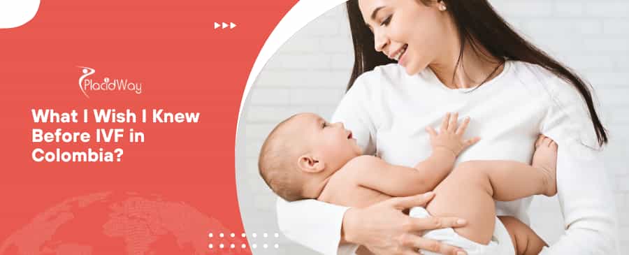 What I Wish I Knew Before IVF in Colombia?