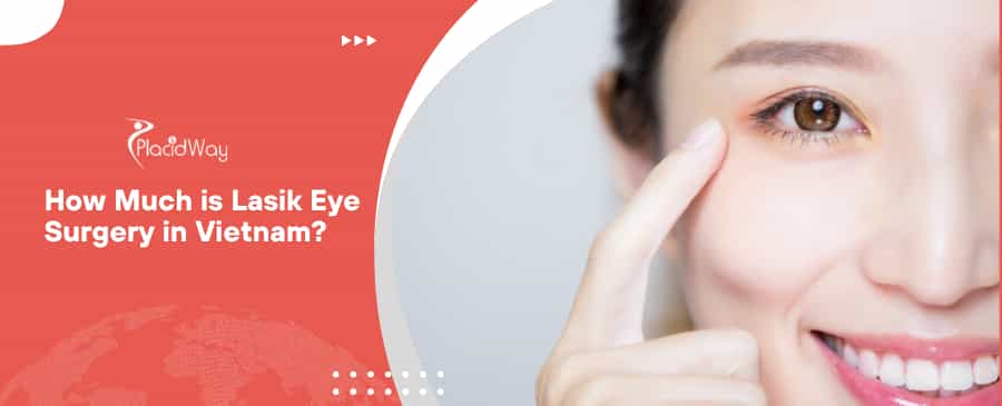 What is the Cost of Lasik Eye Surgery in Vietnam?
