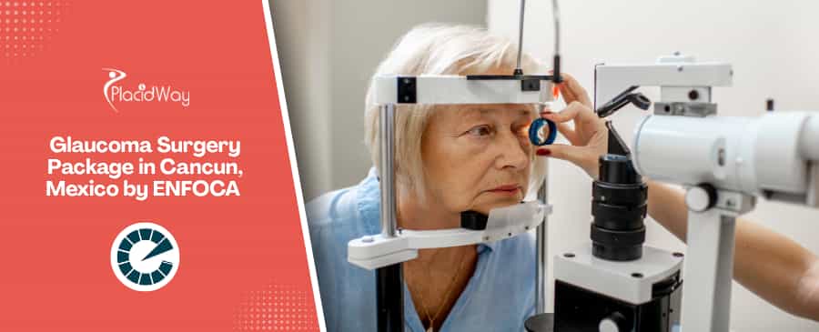 Glaucoma Surgery in Cancun, Mexico by ENFOCA Oftalmologia Avanzada