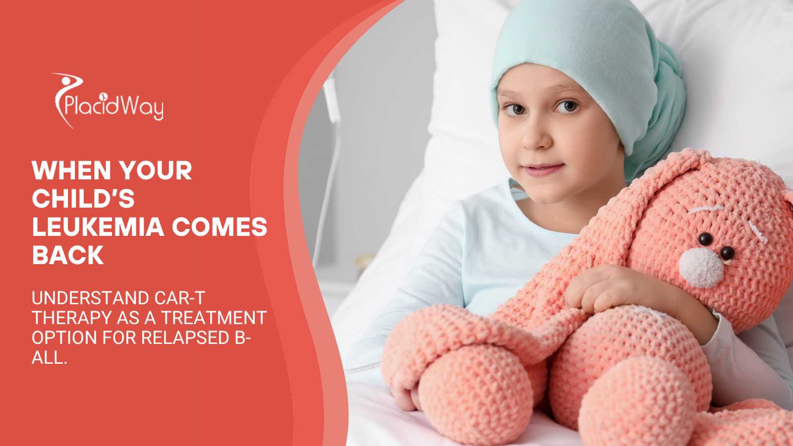 My Child’s Leukemia Came Back: Understanding CAR-T Therapy for Relapsed B-ALL