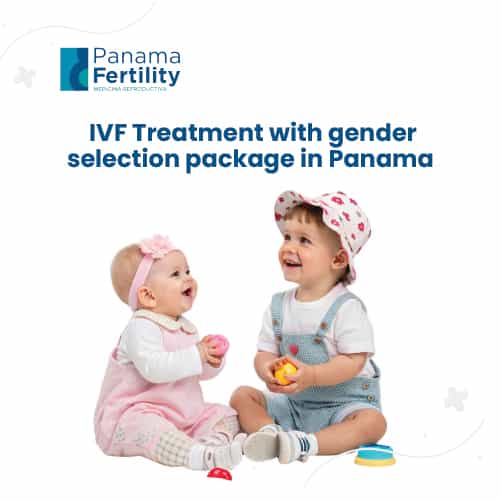 IVF Treatment with Gender Selection Package in Panama City by Panama Fertility